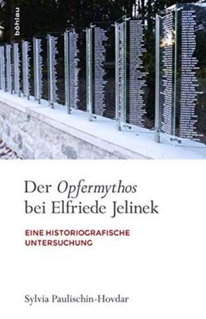 Der Opfermythos bei Elfriede Jelinek de Sylvia Paulischin-Hovdar