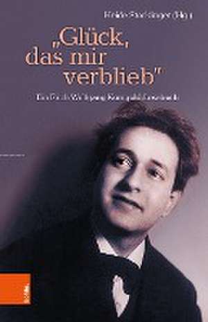 Gluck, das mir verblieb: Ein Erich Wolfgang Korngold-Lesebuch de Heide Stockinger