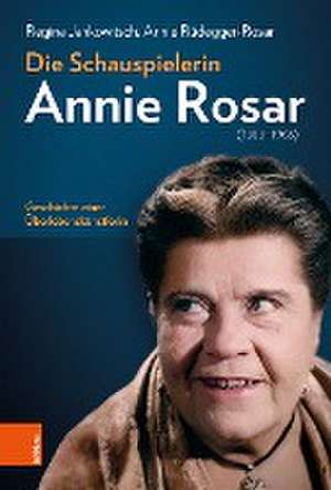 Die Schauspielerin Annie Rosar (1888-1963): Geschichte einer uberlebenskunstlerin de Regina Jankowitsch