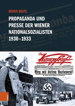 Propaganda und Presse der Wiener Nationalsozialisten 1930-1933 de Bernd Beutl