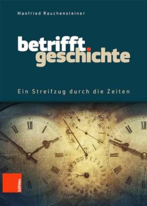 Betrifft Geschichte: Ein Streifzug durch die Zeiten de Manfried Rauchensteiner