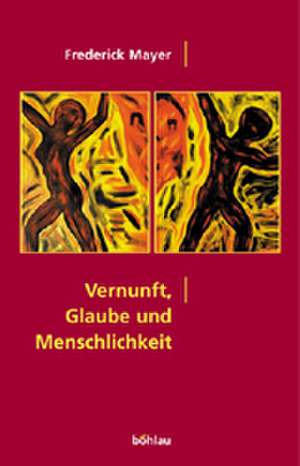 Vernunft, Glaube und Menschlichkeit de Frederick Mayer