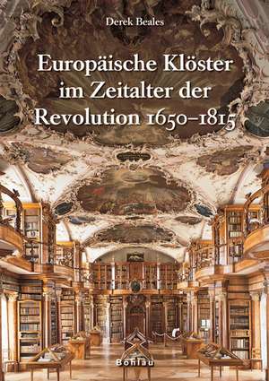 Europäische Klöster im Zeitalter der Revolution 1650-1815 de Derek Beales