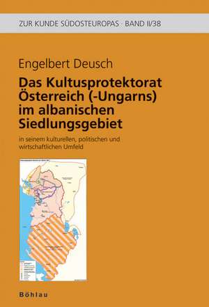 Das k. (u.) k. Kultusprotektorat im albanischen Siedlungsgebiet in seinem kulturellen, politischen und wirtschaftlichen Umfeld de Engelbert Deusch