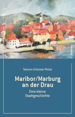 Maribor/Marburg an der Drau de Tamara Griesser-Pecar