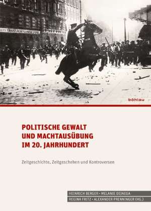 Politische Gewalt und Machtausübung im 20. Jahrhundert de Heinrich Berger