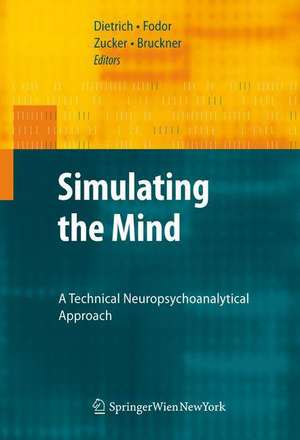 Simulating the Mind: A Technical Neuropsychoanalytical Approach de Dietmar Dietrich