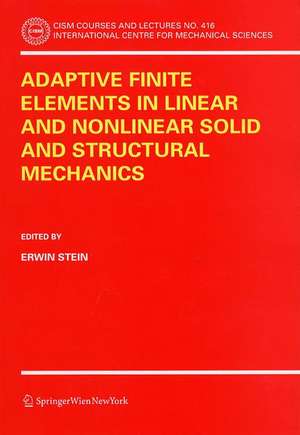 Adaptive Finite Elements in Linear and Nonlinear Solid and Structural Mechanics de Erwin Stein