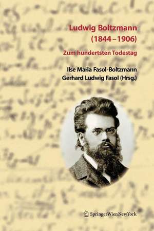 Ludwig Boltzmann (1844-1906): Zum hundertsten Todestag de Ilse Fasol