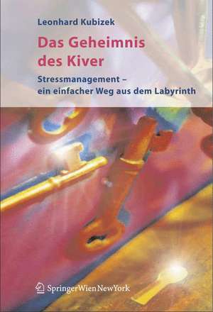 Das Geheimnis des Kiver: Ein einfacher Weg zu mehr Lebensqualität und Zufriedenheit de Leonhard Kubizek