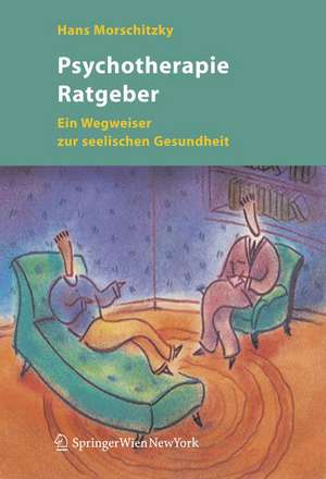 Psychotherapie Ratgeber: Ein Wegweiser zur seelischen Gesundheit de Hans Morschitzky