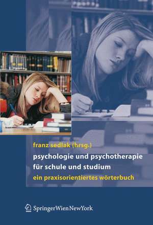 Psychologie und Psychotherapie für Schule und Studium: Ein praxisorientiertes Wörterbuch de Franz Sedlak