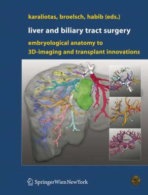 Liver and Biliary Tract Surgery: Embryological Anatomy to 3D-Imaging and Transplant Innovations de Constantine C. Karaliotas