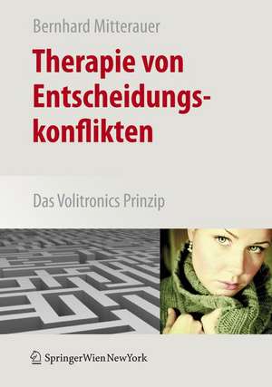 Therapie von Entscheidungskonflikten: Das Volitronics-Prinzip de Bernhard Mitterauer