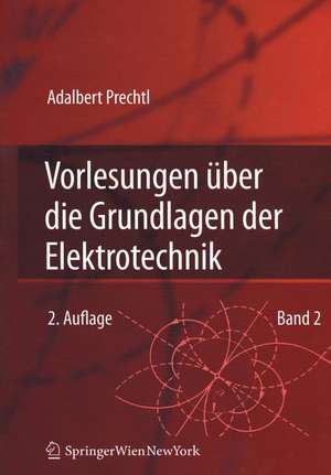 Vorlesungen über die Grundlagen der Elektrotechnik: Band 2 de Adalbert Prechtl