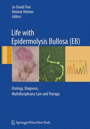 Life with Epidermolysis Bullosa (EB): Etiology, Diagnosis, Multidisciplinary Care and Therapy de Jo-David Fine