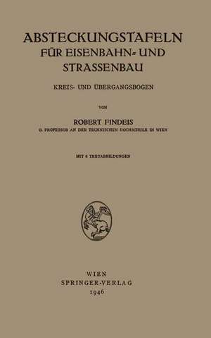 Absteckungstafeln für Eisenbahn- und Strassenbau: Kreis- und Übergangsbogen de Robert Findeis