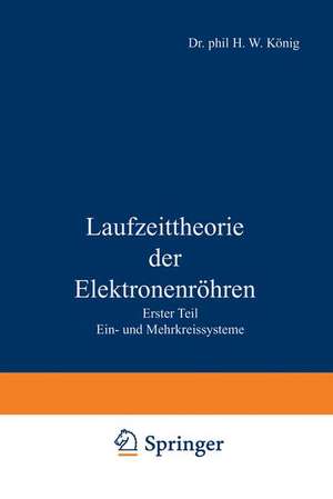 Laufzeittheorie der Elektronenröhren: Erster Teil Ein- und Mehrkreissysteme de Herbert W. König