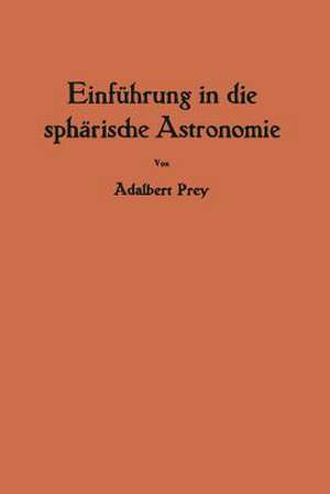 Einführung in die sphärische Astronomie de Adalbert Prey