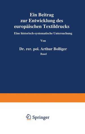 Ein Beitrag zur Entwicklung des europäischen Textildrucks: Eine historisch-systematische Untersuchung de Arthur Bolliger