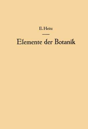 Elemente der Botanik: Eine Anleitung zum Studium der Pflanze durch Beobachtungen und Versuche an Crepis capillaris <L.> Wallr. de Emil Heitz