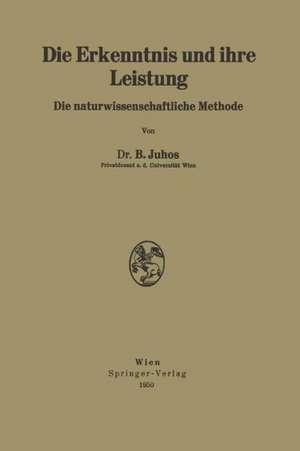 Die Erkenntnis und ihre Leistung: Die naturwissenschaftliche Methode de Bela Juhos