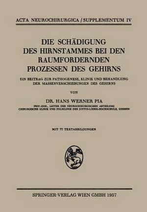 Die Schädigung des Hirnstammes bei den Raumfordernden Prozessen des Gehirns: Ein Beitrag zur Pathogenese, Klinik und Behandlung der Massenverschiebungen des Gehirns de Hans W. Pia