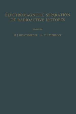 Electromagnetic Separation of Radioactive Isotopes: Proceedings of the International Symposium Held in Vienna, May 23–25, 1960 de Michael J. Higatsberger