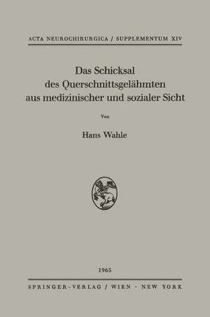 Das Schicksal des Querschnittsgelähmten aus medizinischer und sozialer Sicht: Katamnestische Untersuchungen an 100 Rückenmarks- und Kaudageschädigten de Hans Wahle