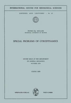 Special Problems of Gyrodynamics: Course Held at the Department of General Mechanics October 1970 de Peter C. Müller