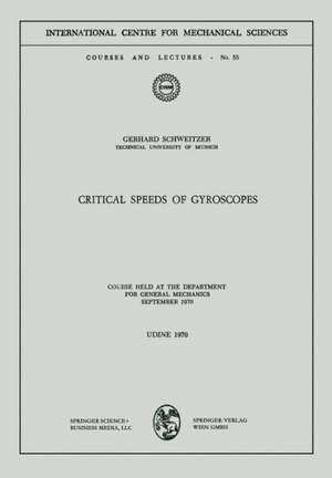 Critical Speeds of Gyroscopes: Course Held at the Department for General Mechanics September 1970 de Gerhard Schweitzer