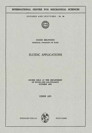 Fluidic Applications: Course held at the Department of Hydro- and Gas-Dynamics, October 1970 de Guido Belforte