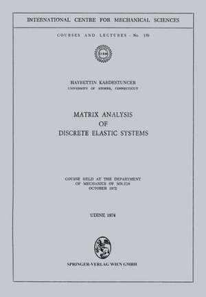 Matrix Analysis of Discrete Elastic Systems: Course held at the Department of Mechanics of Solids, October 1972 de Hayrettin Kardestuncer