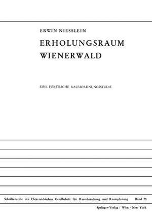 Erholungsraum Wienerwald: Eine Forstliche Raumordnungsstudie de Erwin Niesslein