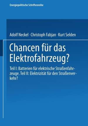 Chancen für das Elektrofahrzeug?: Teil I: Batterien für elektrische Straßenfahrzeuge: Teil II: Elektrizität für den Straßenverkehr? de Adolf Neckel