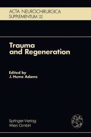 Trauma and Regeneration: Special Symposium of the 9th International Congress of Neuropathology, Vienna, September 1982 de J.H. Adams