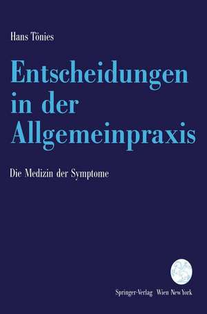 Entscheidungen in der Allgemeinpraxis: Die Medizin der Symptome de Hans Tönies