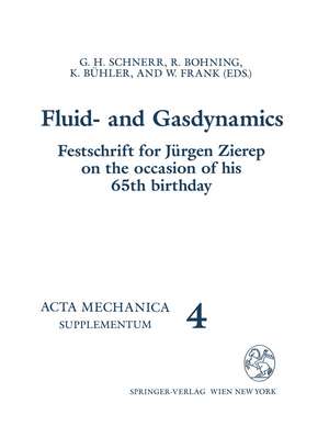 Fluid- and Gasdynamics: Festschrift for Jürgen Zierep on the Occasion of his 65th Birthday de G.H. Schnerr