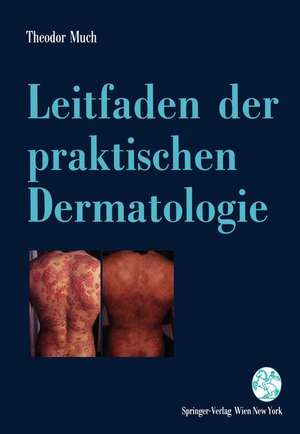 Leitfaden der praktischen Dermatologie: Lokale und systemische Therapie - mit Diagnosehinweisen - de Theodor Much