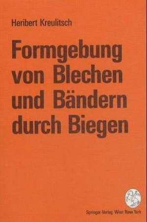 Formgebung von Blechen und Bändern durch Biegen de Heribert Kreulitsch