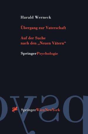 Übergang zur Vaterschaft: Auf der Suche nach den „Neuen Vätern“ de Harald Werneck