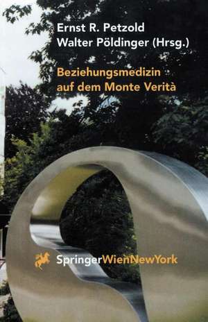 Beziehungsmedizin auf dem Monte Verità: 30 Jahre Psychosomatik in Ascona de Ernst R. Petzold