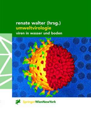 Umweltvirologie: Viren in Wasser und Boden de Renate Walter