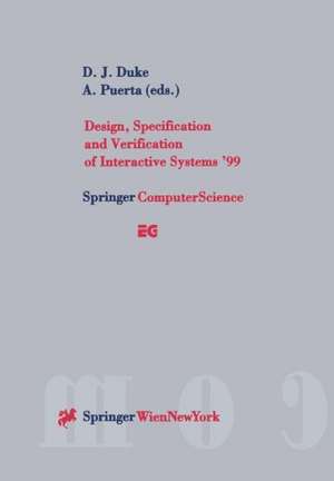 Design, Specification and Verification of Interactive Systems ’99: Proceedings of the Eurographics Workshop in Braga, Portugal, June 2–4, 1999 de D.J. Duke