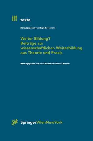 Weiter Bildung? Beiträge zur wissenschaftlichen Weiterbildung aus Theorie und Praxis de Peter Heintel