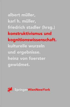 Konstruktivismus und Kognitionswissenschaft: Kulturelle Wurzeln und Ergebnisse. Heinz von Foerster gewidmet de Albert Müller