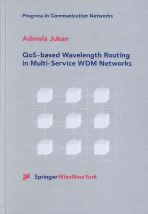 QoS-based Wavelength Routing in Multi-Service WDM Networks de Admela Jukan