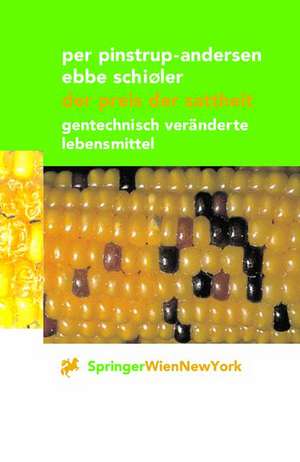 Der Preis der Sattheit: Gentechnisch veränderte Lebensmittel de Per Pinstrup-Andersen
