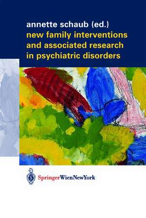 New Family Interventions and Associated Research in Psychiatric Disorders: Gedenkschrift in Honor of Michael J. Goldstein de Annette Schaub