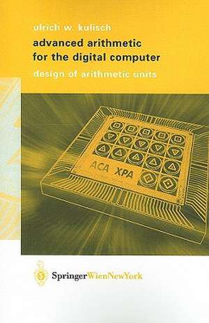 Advanced Arithmetic for the Digital Computer: Design of Arithmetic Units de Ulrich W. Kulisch